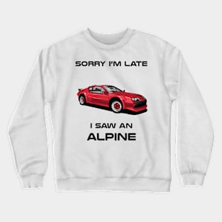 Sorry I'm Late Renault Alpine Classic Car Tshirt Crewneck Sweatshirt